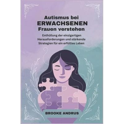 Autismus bei erwachsenen Frauen verstehen, Taschenbuch von Brooke Andrus, Independently Published