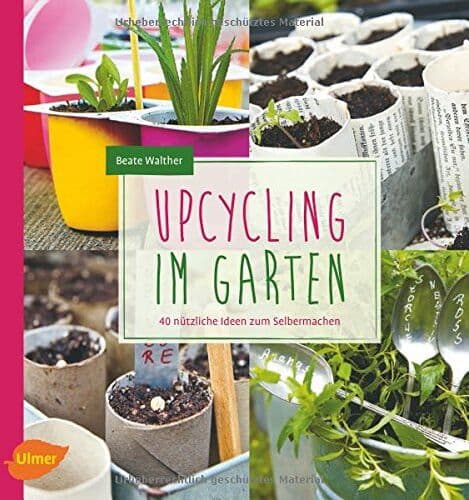 Beate Walther - Upcycling im Garten: 40 nützliche Ideen zum Selbermachen - Preis vom 30.09.2026 22:30:23 h