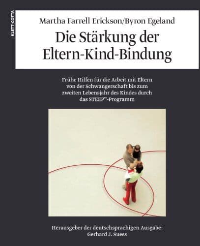 Martha F. Erickson - Die Stärkung der Eltern-Kind-Bindung: Frühe Hilfen für die Arbeit mit Eltern von der Schwangerschaft bis zum zweiten Lebensjahr des Kindes durch das STEEP-Programm - Preis vom 09.10.2026 07:28:09 h
