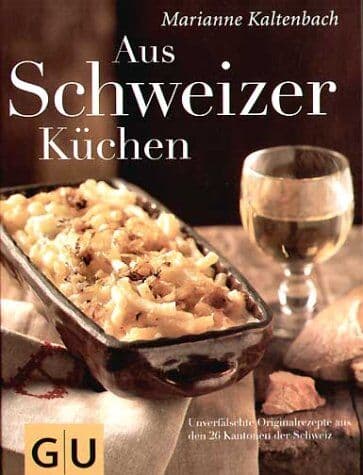 Marianne Kaltenbach - Aus Schweizer Küchen: Unverfälschte Orginalrezepte aus den 26 Kantonen der Schweiz (GU Autoren-Kochbücher) - Preis vom 10.10.2026 11:48:34 h