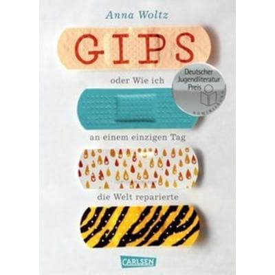 Gips oder Wie ich an einem einzigen Tag die Welt reparierte, Gebundene Ausgabe von Anna Woltz, Carlsen