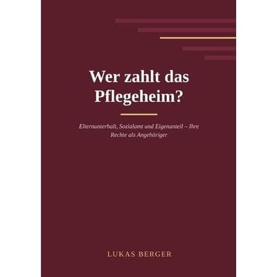 Wer zahlt das Pflegeheim?, Taschenbuch von Lukas Berger, Epubli, 978-3-565-76933-9