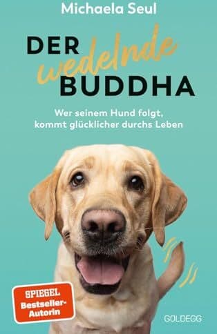 Michaela Seul - Der wedelnde Buddha: Wer seinem Hund folgt, kommt glücklicher durchs Leben - Preis vom 26.10.2026 16:33:29 h
