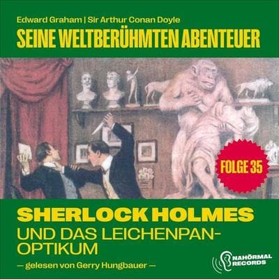 Sherlock Holmes und das Leichenpanoptikum (Seine weltberühmten Abenteuer, Folge 35) - Arthur Conan Doyle,Edward Graham, Audio, 9783711912480