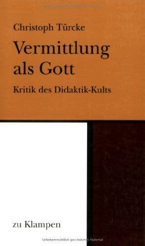Christoph Türcke - Vermittlung als Gott: Kritik des Didaktik-Kults - Preis vom 24.10.2026 11:42:45 h