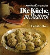 Anneliese Kompatscher - Die Küche in Südtirol. (Gekürzte Ausgabe). Ein Bildkochbuch - Preis vom 09.10.2026 07:28:09 h
