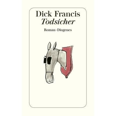 Todsicher, Taschenbuch von Dick Francis, Diogenes Verlag AG