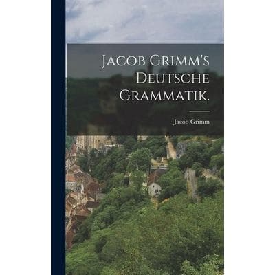 Jacob Grimm's deutsche Grammatik., Gebundene Ausgabe von Jacob Grimm, Legare Street Press, 978-1-01-782984-6