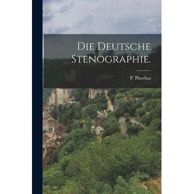 Die deutsche Stenographie., Taschenbuch von P. Phoebus, Legare Street Press, 978-1-01-880725-6