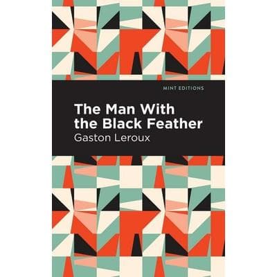 The Man with the Black Feather, Taschenbuch von Gaston Leroux, Ingram Publishers Services, 978-1-5132-7196-5