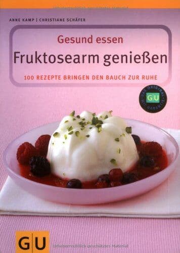 Anne Kamp - Fruktosearm genießen. Gesund essen. 100 Rezepte für den empfindlichen Magen - Preis vom 06.10.2026 07:26:00 h