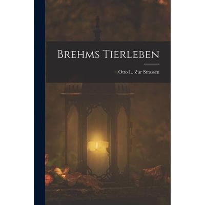 Brehms Tierleben, Taschenbuch von Otto L. zur Strassen, Legare Street Press, 978-1-01-851974-6