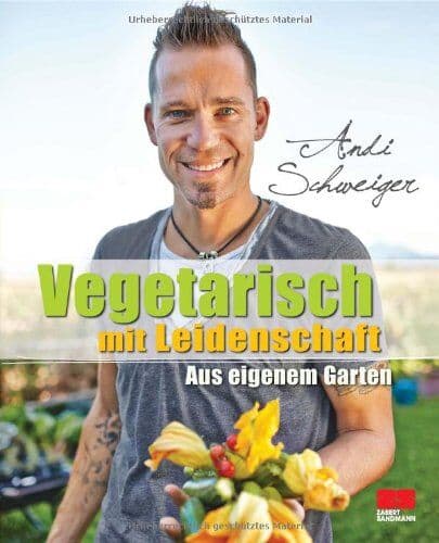 Andi Schweiger - Vegetarisch mit Leidenschaft - Aus eigenem Garten - Preis vom 02.10.2026 23:42:20 h