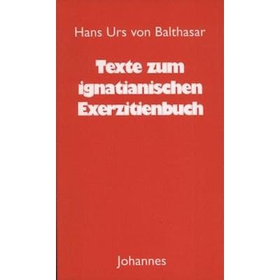 Texte zum ignatianischen Exerzitienbuch, Taschenbuch von Hans Urs Balthasar, Johannes Verlag, 978-3-89411-462-6